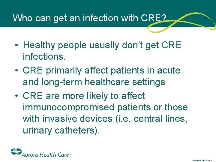 Who can get an infection with CRE? • Healthy people usually don’t get CRE