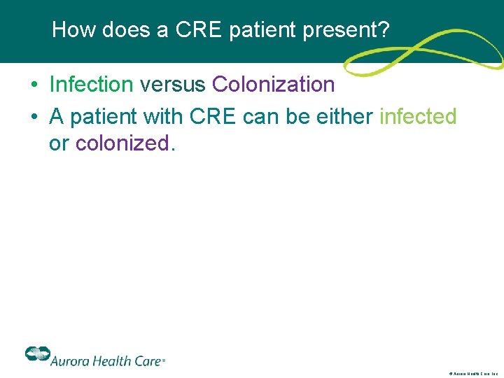 How does a CRE patient present? • Infection versus Colonization • A patient with