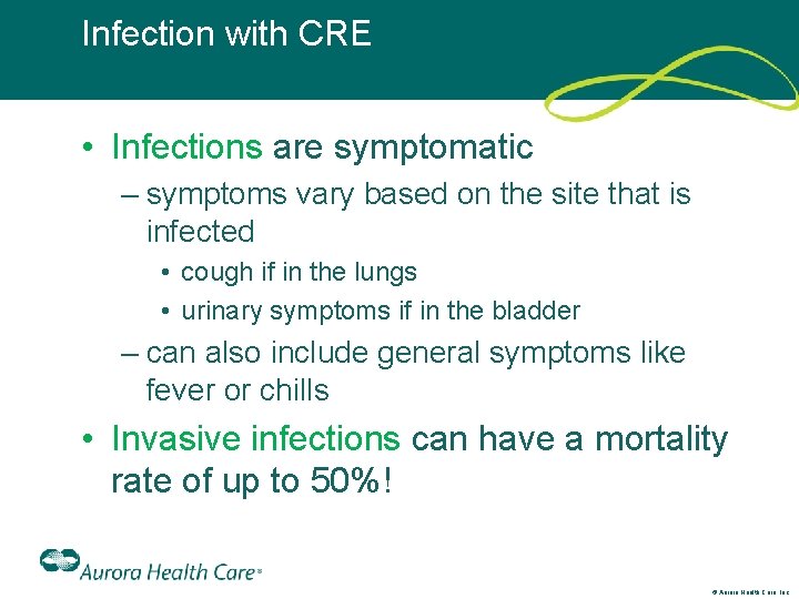 Infection with CRE • Infections are symptomatic – symptoms vary based on the site