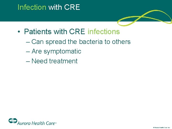 Infection with CRE • Patients with CRE infections – Can spread the bacteria to