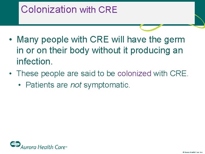 Colonization with CRE • Many people with CRE will have the germ in or