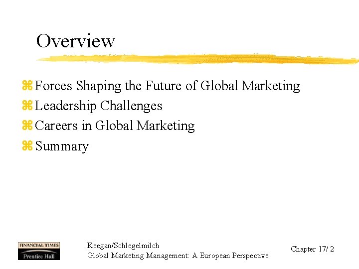 Overview z Forces Shaping the Future of Global Marketing z Leadership Challenges z Careers