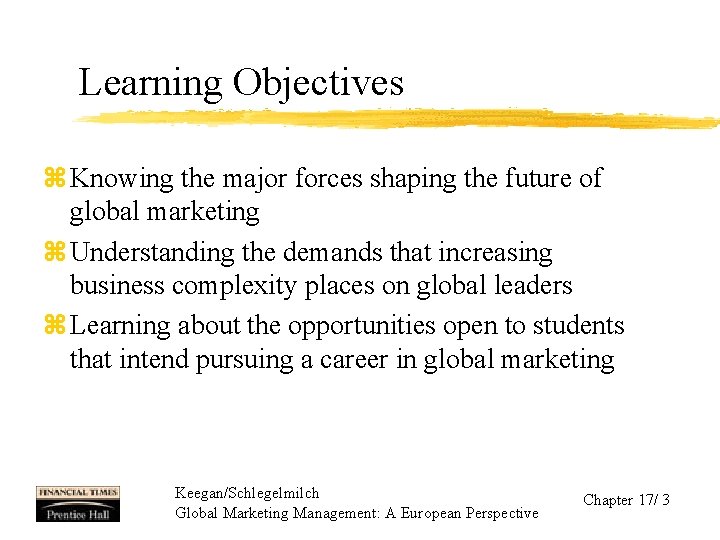 Learning Objectives z Knowing the major forces shaping the future of global marketing z