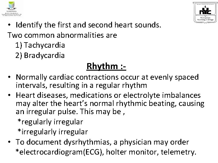  • Identify the first and second heart sounds. Two common abnormalities are 1)
