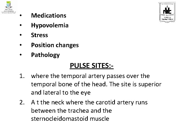  • • • Medications Hypovolemia Stress Position changes Pathology PULSE SITES: 1. where