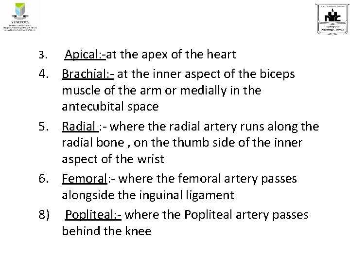 3. Apical: -at the apex of the heart 4. Brachial: - at the inner