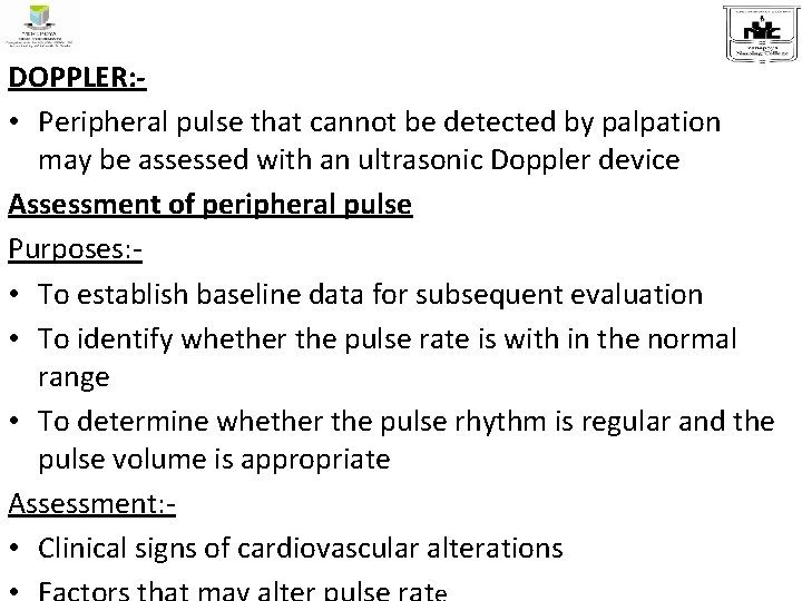 DOPPLER: • Peripheral pulse that cannot be detected by palpation may be assessed with