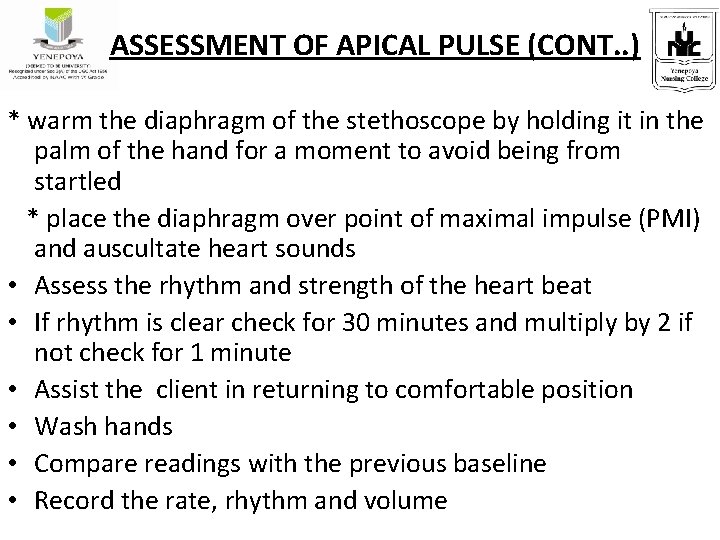 ASSESSMENT OF APICAL PULSE (CONT. . ) * warm the diaphragm of the stethoscope