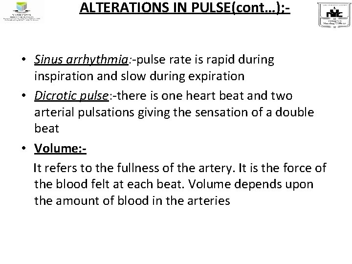 ALTERATIONS IN PULSE(cont…); • Sinus arrhythmia: -pulse rate is rapid during inspiration and slow