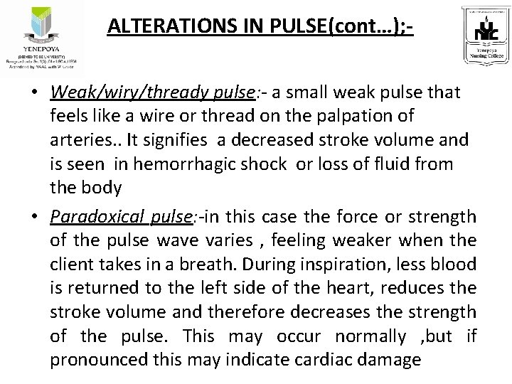 ALTERATIONS IN PULSE(cont…); • Weak/wiry/thready pulse: - a small weak pulse that feels like
