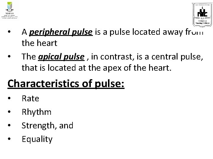  • • A peripheral pulse is a pulse located away from the heart