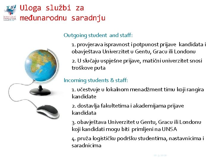 Uloga službi za međunarodnu saradnju Outgoing student and staff: 1. provjerava ispravnost i potpunost