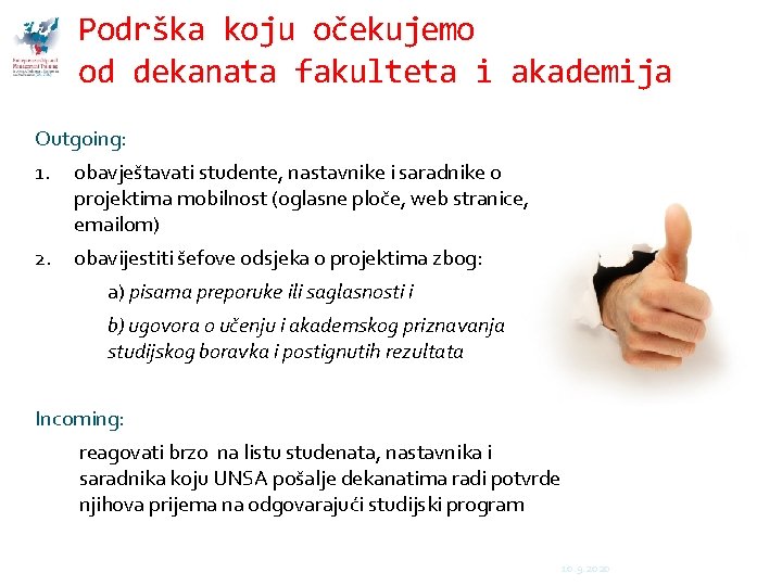 Podrška koju očekujemo od dekanata fakulteta i akademija Outgoing: 1. obavještavati studente, nastavnike i