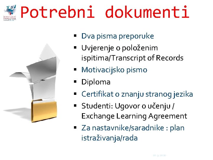 Potrebni dokumenti Dva pisma preporuke Uvjerenje o položenim ispitima/Transcript of Records Motivacijsko pismo Diploma