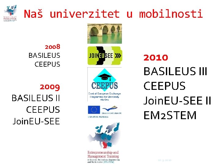 Naš univerzitet u mobilnosti 2008 BASILEUS CEEPUS 2009 BASILEUS II CEEPUS Join. EU-SEE 2010