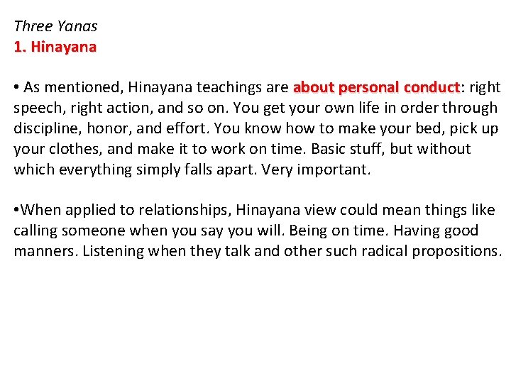 Three Yanas 1. Hinayana • As mentioned, Hinayana teachings are about personal conduct: right