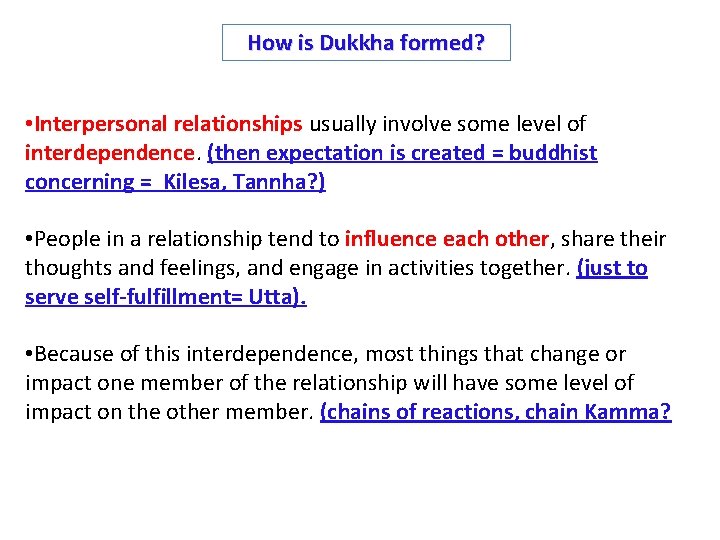 How is Dukkha formed? • Interpersonal relationships usually involve some level of interdependence. (then