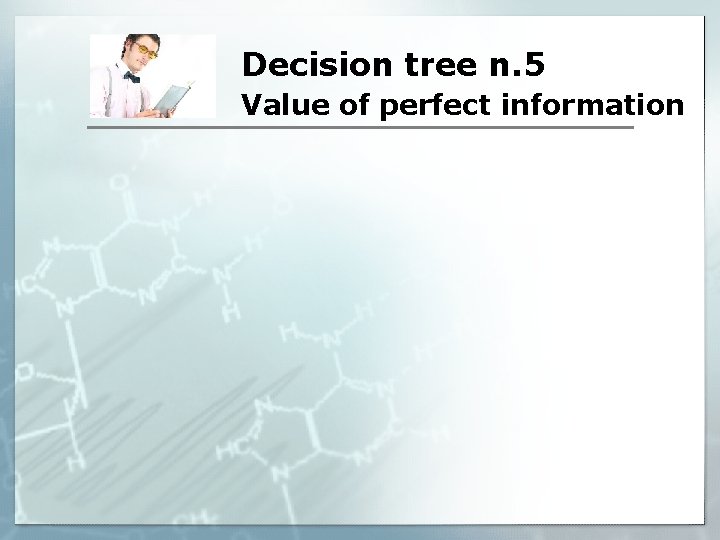 Decision tree n. 5 Value of perfect information 