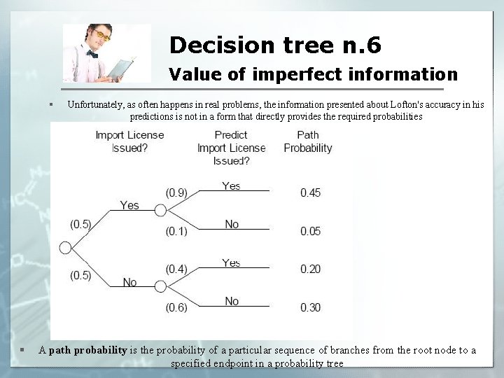 Decision tree n. 6 Value of imperfect information § § Unfortunately, as often happens