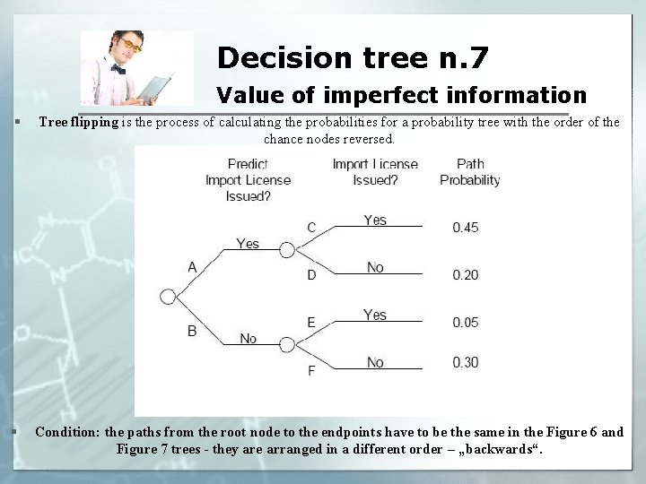 Decision tree n. 7 Value of imperfect information § Tree flipping is the process