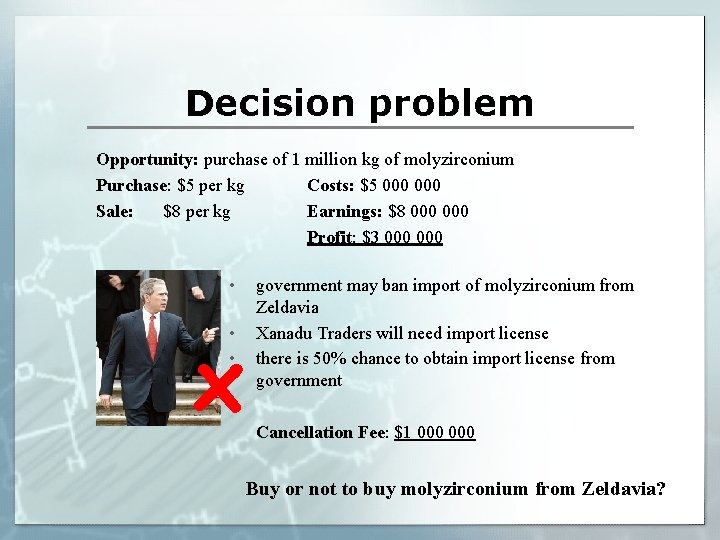 Decision problem Opportunity: purchase of 1 million kg of molyzirconium Purchase: $5 per kg