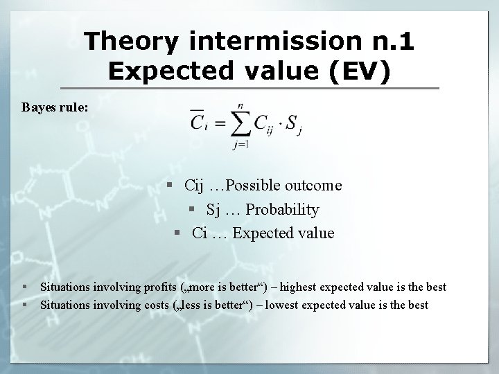 Theory intermission n. 1 Expected value (EV) Bayes rule: § Cij …Possible outcome §