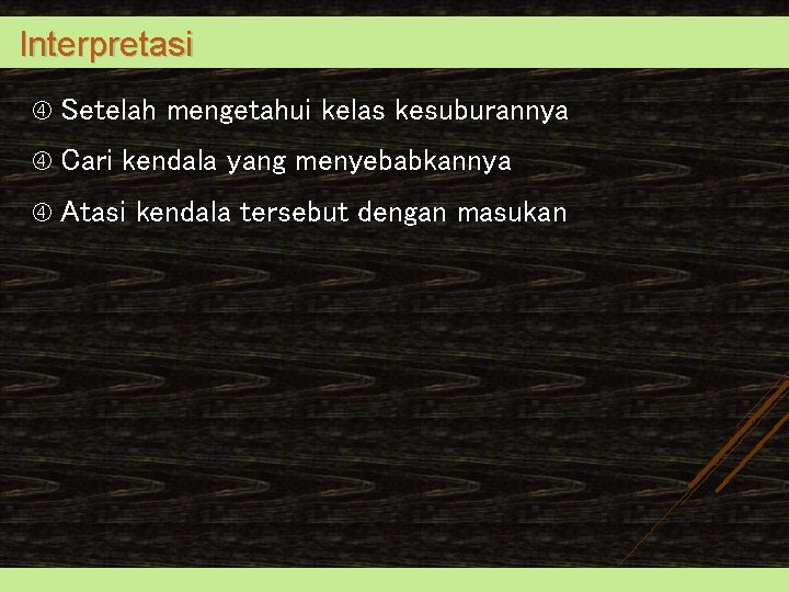 Interpretasi Setelah Cari mengetahui kelas kesuburannya kendala yang menyebabkannya Atasi kendala tersebut dengan masukan