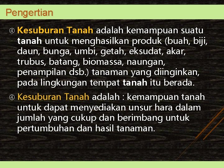 Pengertian Kesuburan Tanah adalah kemampuan suatu tanah untuk menghasilkan produk (buah, biji, daun, bunga,