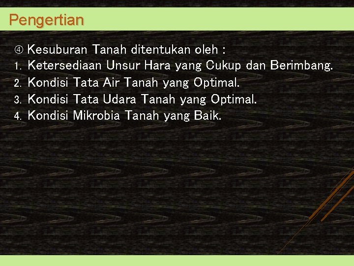 Pengertian Kesuburan Tanah ditentukan oleh : 1. Ketersediaan Unsur Hara yang Cukup 2. 3.
