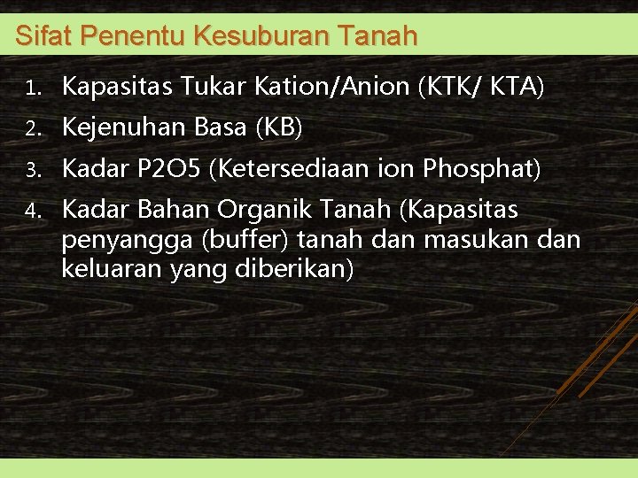 Sifat Penentu Kesuburan Tanah 1. Kapasitas Tukar Kation/Anion (KTK/ KTA) 2. Kejenuhan Basa (KB)