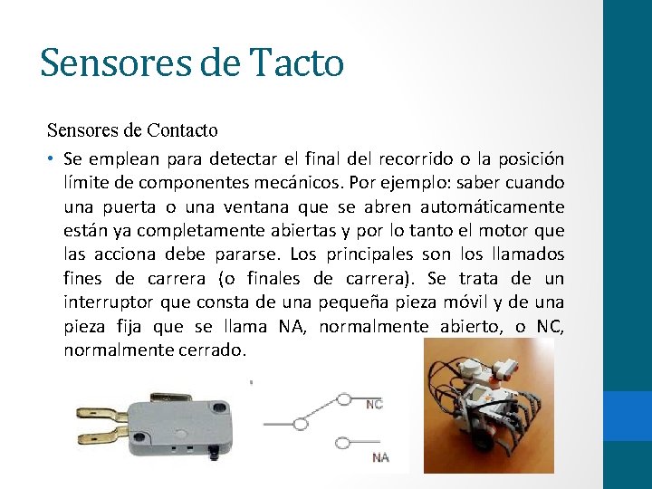 Sensores de Tacto Sensores de Contacto • Se emplean para detectar el final del