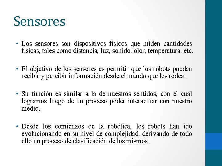 Sensores • Los sensores son dispositivos físicos que miden cantidades físicas, tales como distancia,