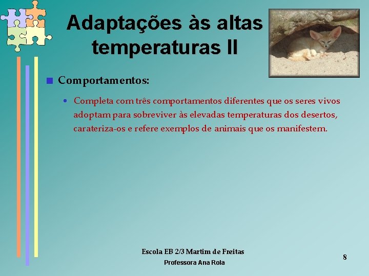 Adaptações às altas temperaturas II < Comportamentos: • Completa com três comportamentos diferentes que