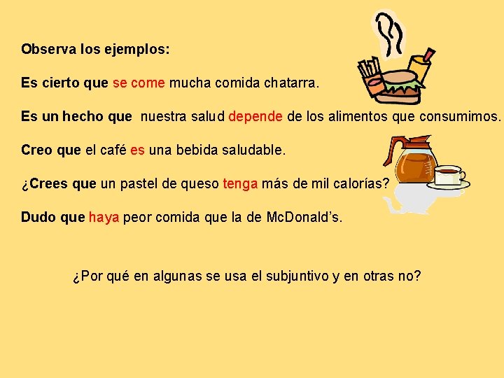 Observa los ejemplos: Es cierto que se come mucha comida chatarra. Es un hecho