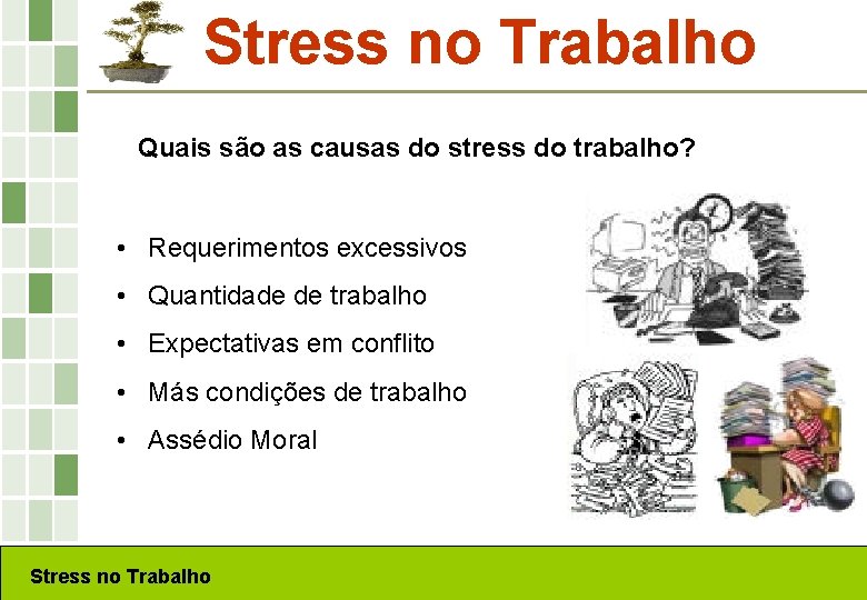 Stress no Trabalho Quais são as causas do stress do trabalho? • Requerimentos excessivos