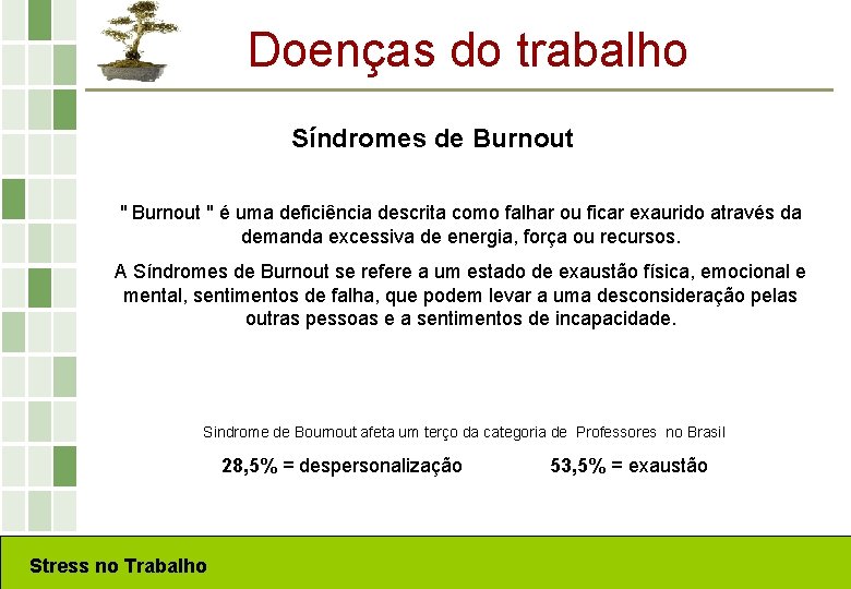 Doenças do trabalho Síndromes de Burnout " é uma deficiência descrita como falhar ou