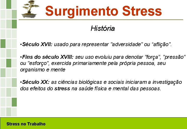 Surgimento Stress História • Século XVII: usado para representar "adversidade" ou “aflição". • Fins