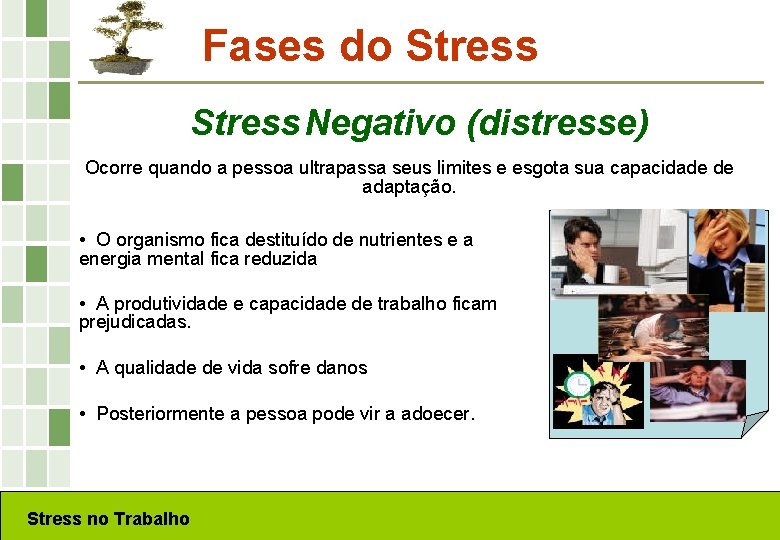 Fases do Stress Negativo (distresse) Ocorre quando a pessoa ultrapassa seus limites e esgota