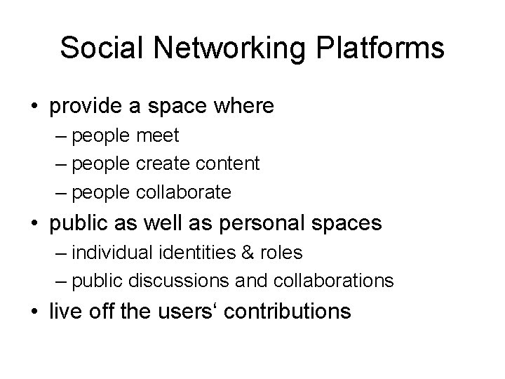 Social Networking Platforms • provide a space where – people meet – people create