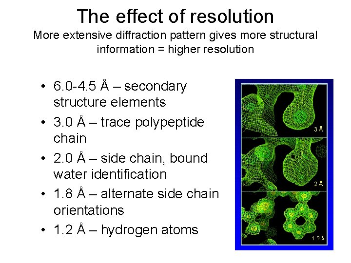 The effect of resolution More extensive diffraction pattern gives more structural information = higher