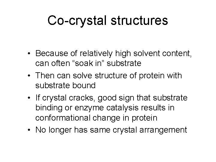 Co-crystal structures • Because of relatively high solvent content, can often “soak in” substrate