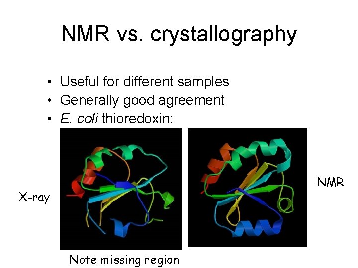 NMR vs. crystallography • Useful for different samples • Generally good agreement • E.