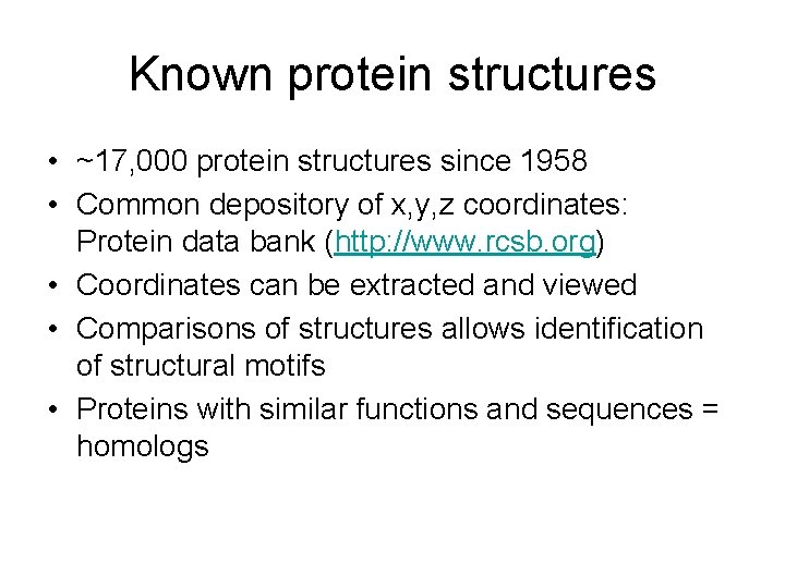 Known protein structures • ~17, 000 protein structures since 1958 • Common depository of