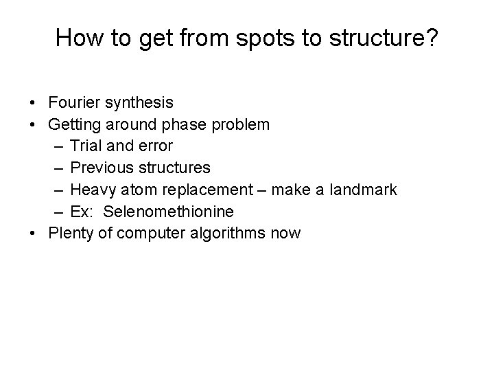 How to get from spots to structure? • Fourier synthesis • Getting around phase