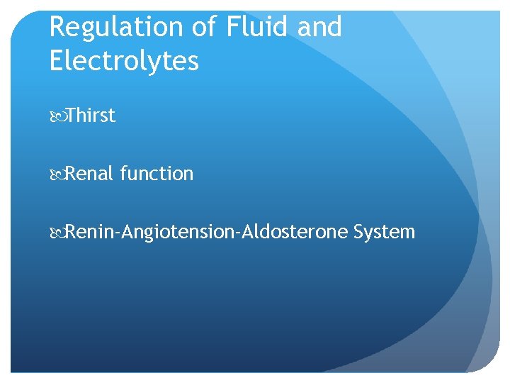 Regulation of Fluid and Electrolytes Thirst Renal function Renin-Angiotension-Aldosterone System 
