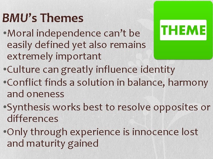 BMU’s Themes • Moral independence can’t be easily defined yet also remains extremely important