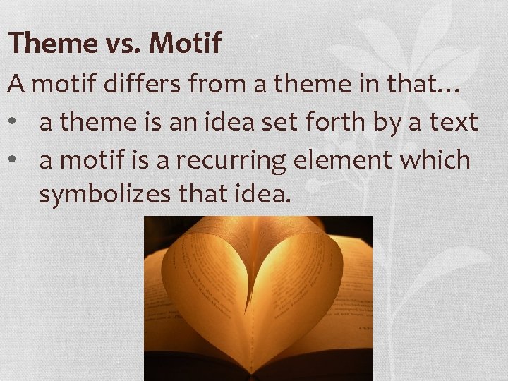Theme vs. Motif A motif differs from a theme in that… • a theme