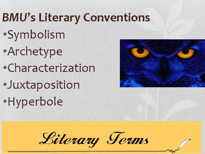 BMU’s Literary Conventions • Symbolism • Archetype • Characterization • Juxtaposition • Hyperbole 