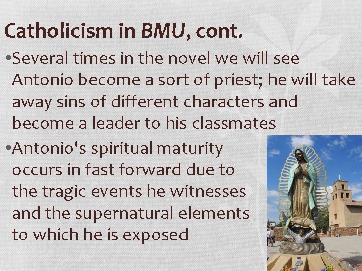 Catholicism in BMU, cont. • Several times in the novel we will see Antonio