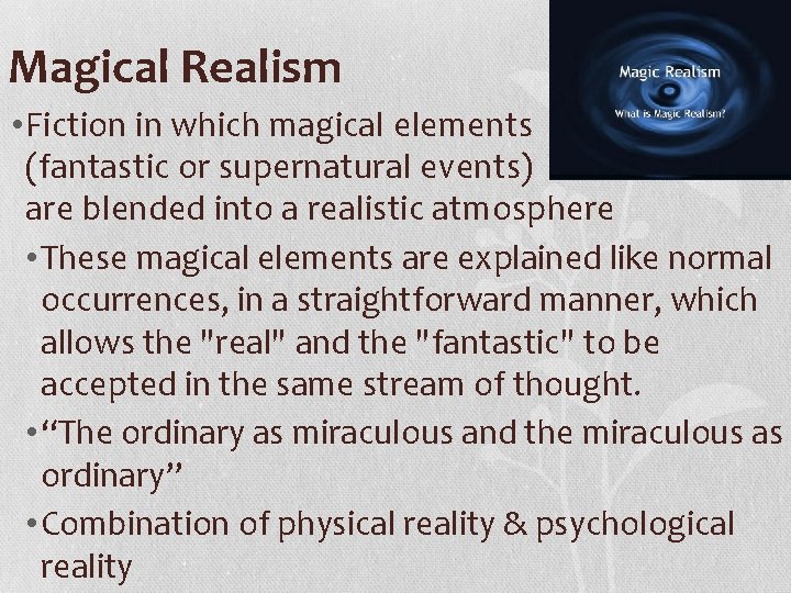 Magical Realism • Fiction in which magical elements (fantastic or supernatural events) are blended